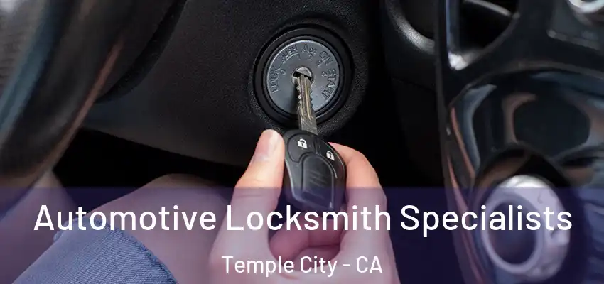  Automotive Locksmith Specialists Temple City - CA