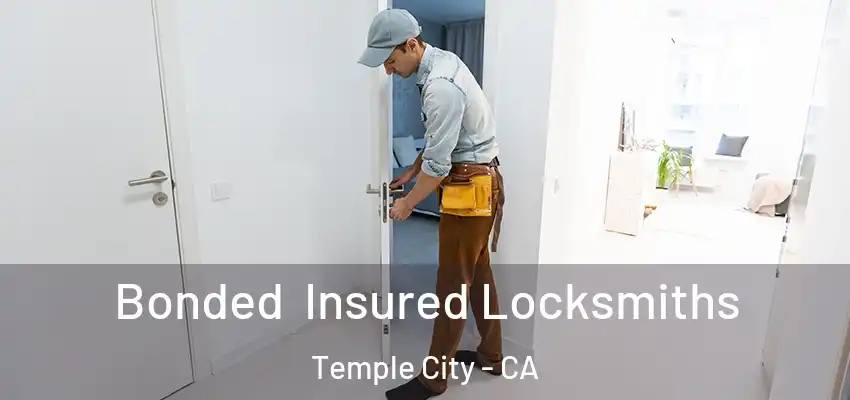 Bonded Insured Locksmiths Temple City - CA