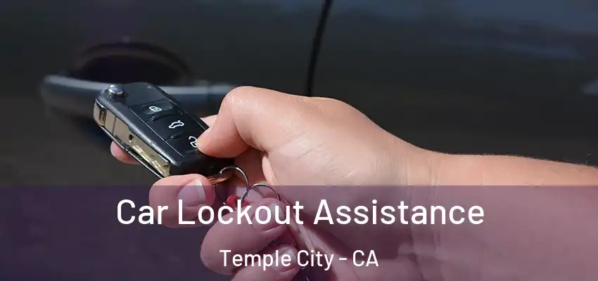  Car Lockout Assistance Temple City - CA
