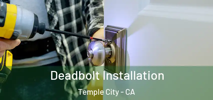  Deadbolt Installation Temple City - CA