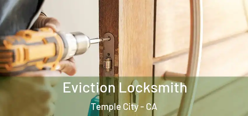  Eviction Locksmith Temple City - CA
