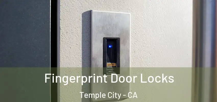 Fingerprint Door Locks Temple City - CA