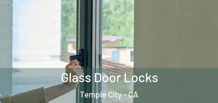 Glass Door Locks Temple City - CA