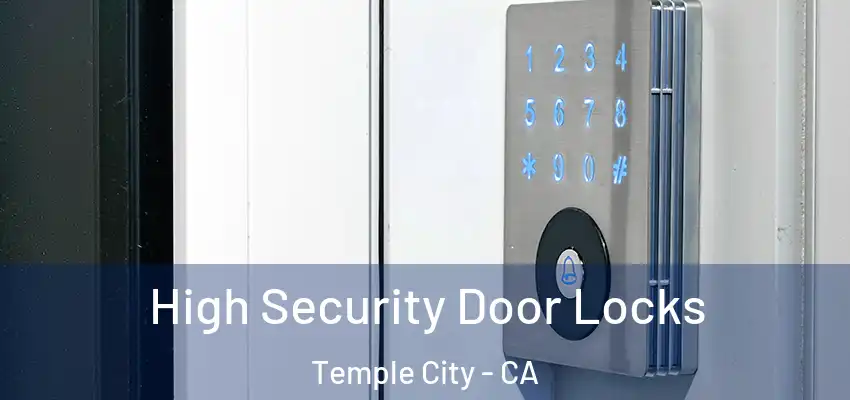  High Security Door Locks Temple City - CA