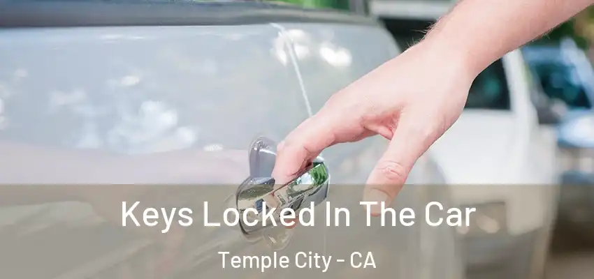  Keys Locked In The Car Temple City - CA
