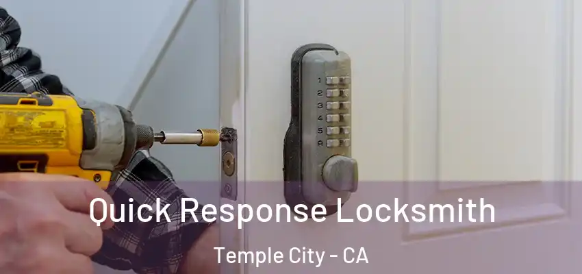  Quick Response Locksmith Temple City - CA