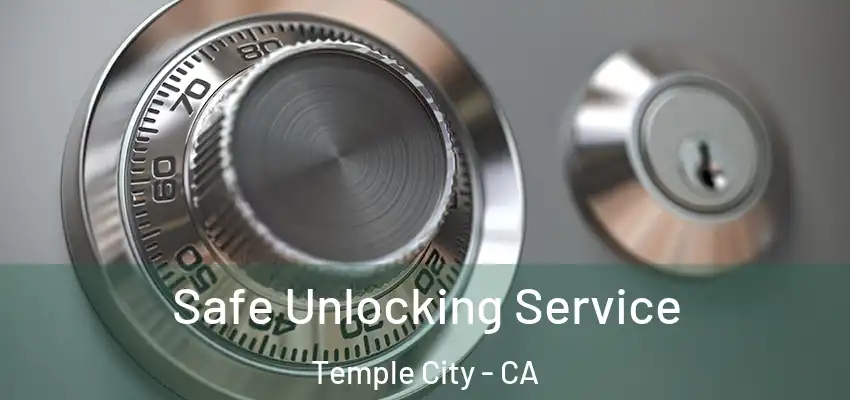 Safe Unlocking Service Temple City - CA
