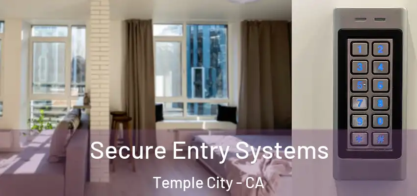  Secure Entry Systems Temple City - CA