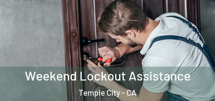 Weekend Lockout Assistance Temple City - CA